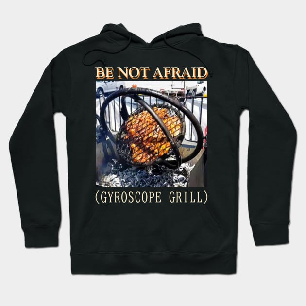 Be Not Afraid Gyroscope Grill Hoodie by giovanniiiii